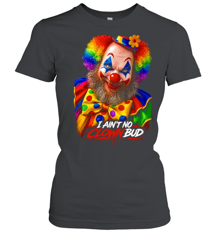 James Oja Jr I Ain’t No Clown Bud Women T-Shirt