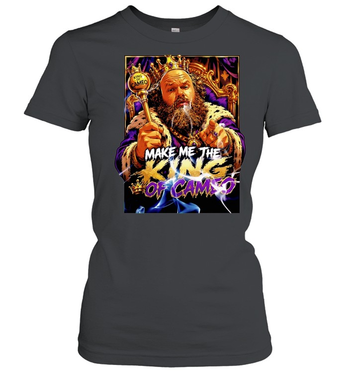 James Oja Jr Make Me the King of Cameo Women T-Shirt