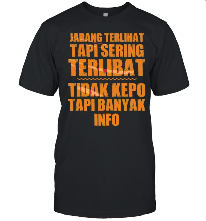 Jarang Terlihat Tapi Sering Terlibat Tidak Kepo Tapi Banyak Info Unisex T-Shirt