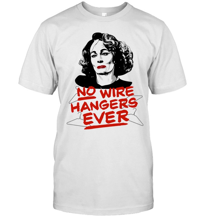 Joan Crawford Mommie Dearest No Wire Hangers Ever Movie Quote Unisex T-Shirt