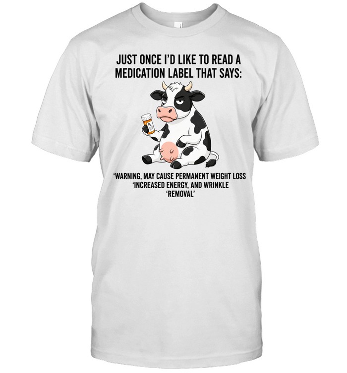 Just Once I Would Like to Read a Medication Label That Says Warning May Cause Weight Loss Unisex T-Shirt