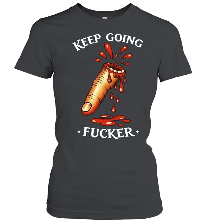 Keep Going Fucker bloody finger motivational Women T-Shirt
