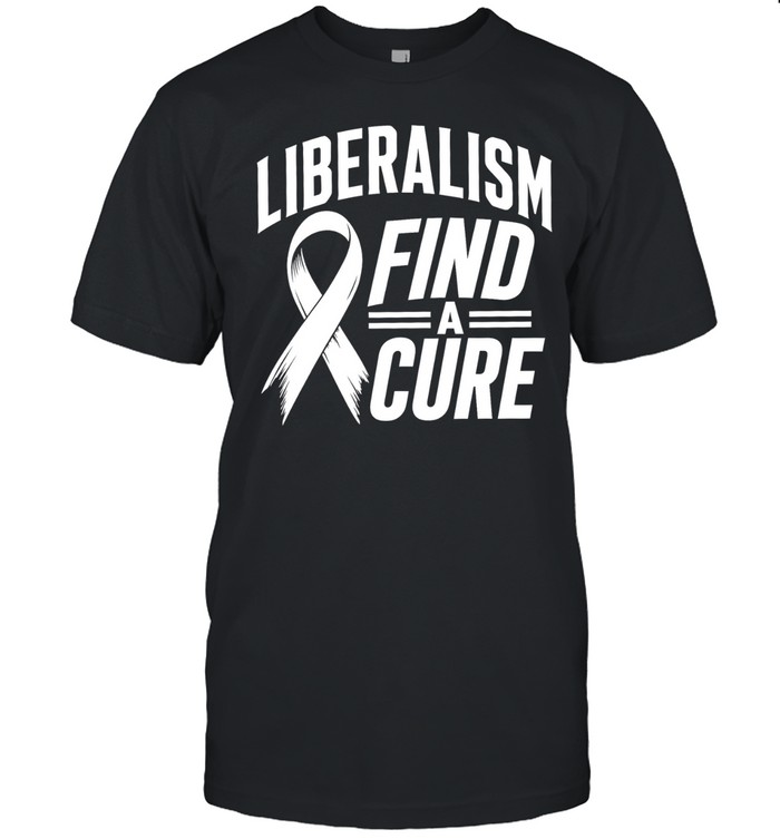 Liberalism Find A Cure Political Satire Unisex T-Shirt
