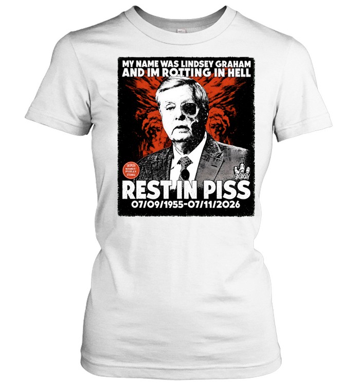 Lindsey Graham Rest in Piss my name was lindsey graham and I’m rotting in hell Women T-Shirt