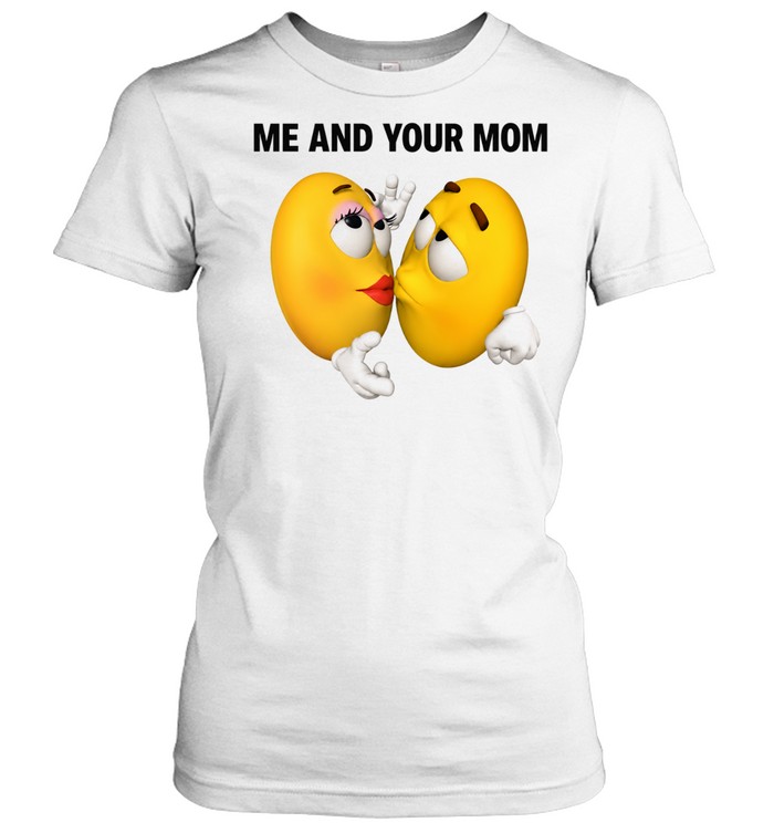 Me and Your Mom funny humor emoji sarcastic Women T-Shirt