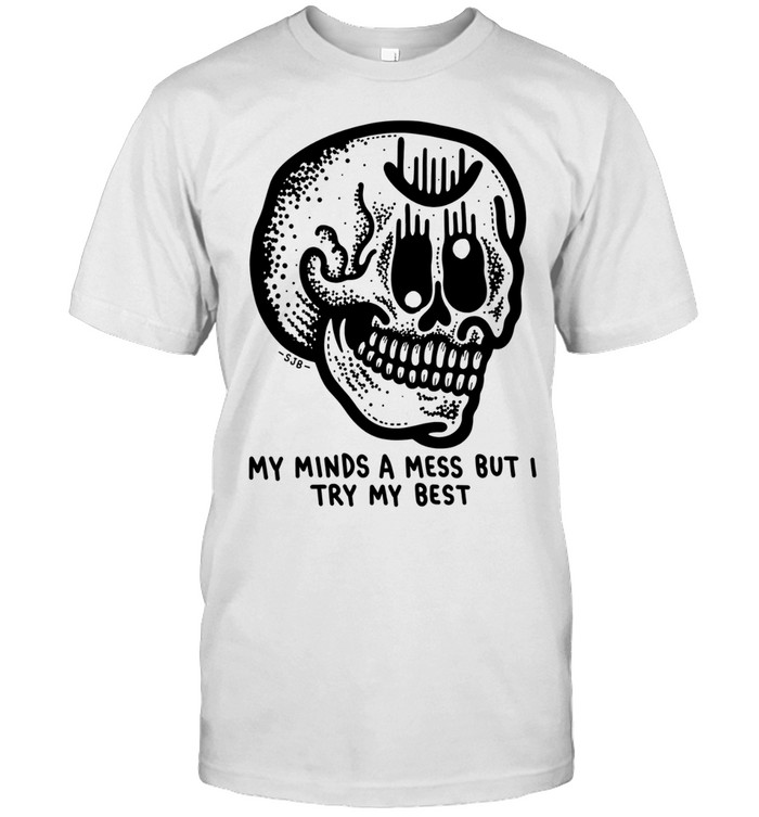 My Minds a Mess but I Try My Best Skull Unisex T-Shirt