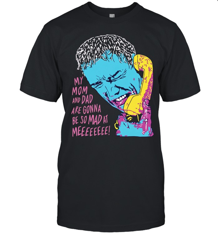 My Mom and Dad Are Gonna Be So Mad at Me Unisex T-Shirt