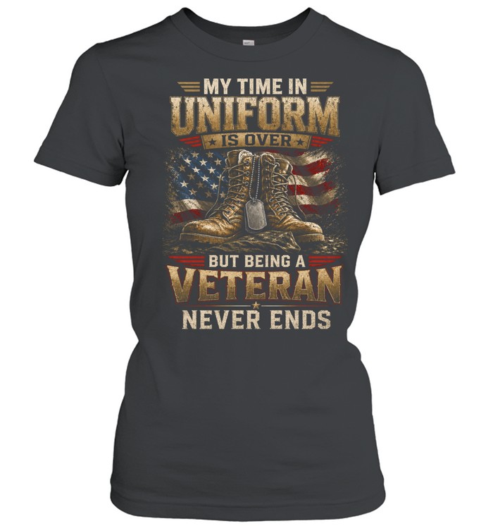 My Time In Uniform Is Over But Being A Veteran Never Ends Women T-Shirt