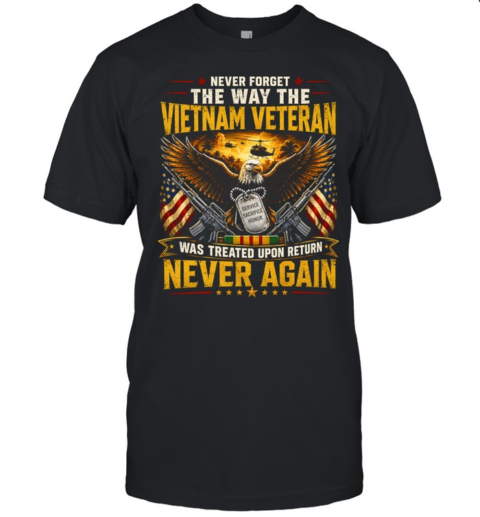 Never Forget the Way the Vietnam Veteran Was Treated Upon Return Never Again Unisex T-Shirt