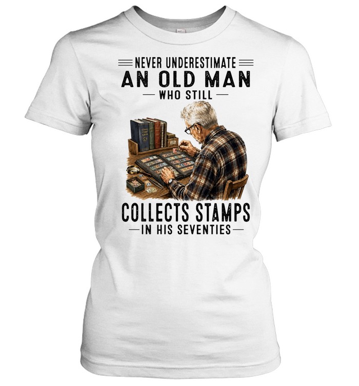 Never underestimate an old man who still collects stamps in his seventies Women T-Shirt