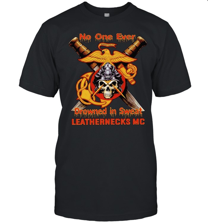 No One Ever Drowned in Sweat Leathernecks MC Unisex T-Shirt