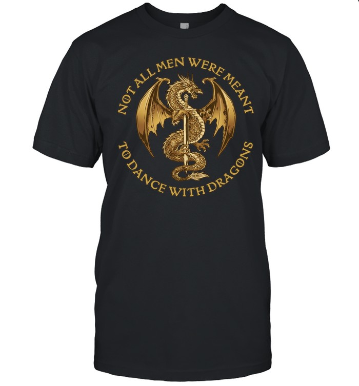 Not all men were meant to dance with Dragons Unisex T-Shirt