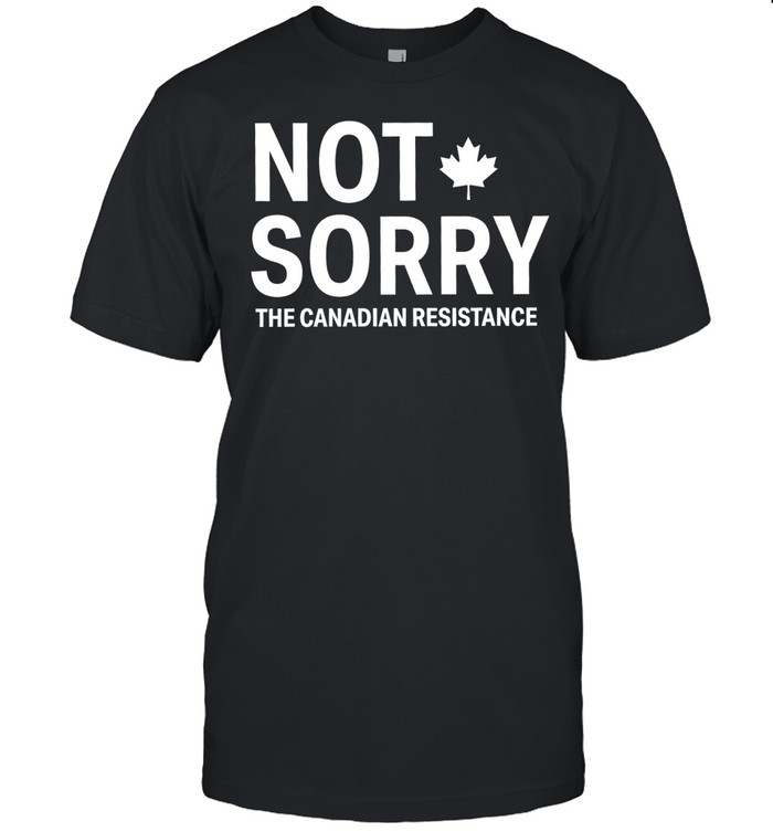 Not Sorry The Canadian Resistance Canada Unisex T-Shirt