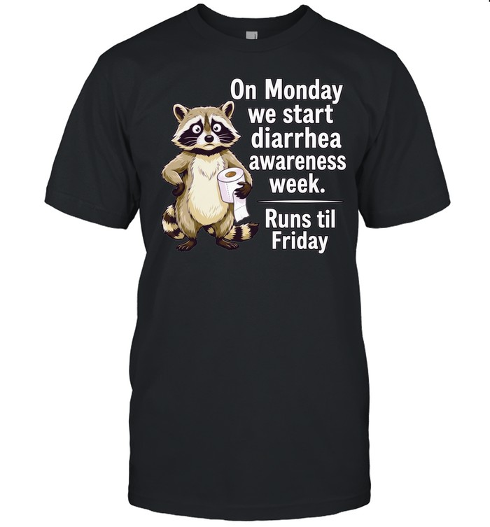 On Monday We Start Diarrhea Awareness Week Runs til Friday Unisex T-Shirt