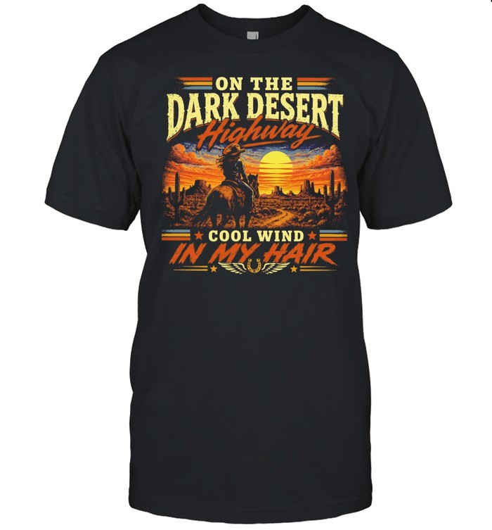 On the dark desert highway cool wind in my hair country music lyrics Unisex T-Shirt