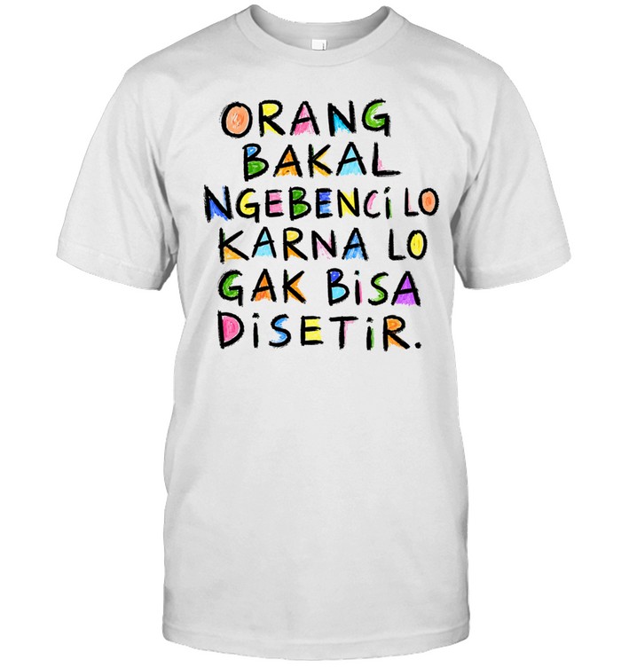 Orang Bakal Ngebenci Lo Karna Lo Gak Bisa Disetir Unisex T-Shirt