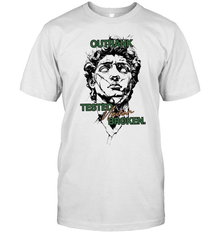 Outrank Tested Never Broken motivational Unisex T-Shirt