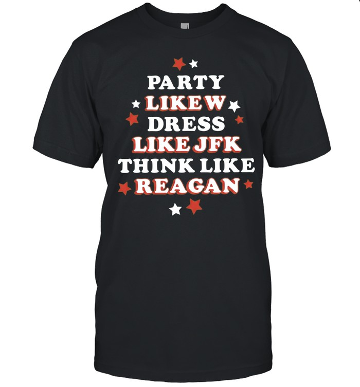 Party Like Dress Like JFK Think Like Reagan Unisex T-Shirt