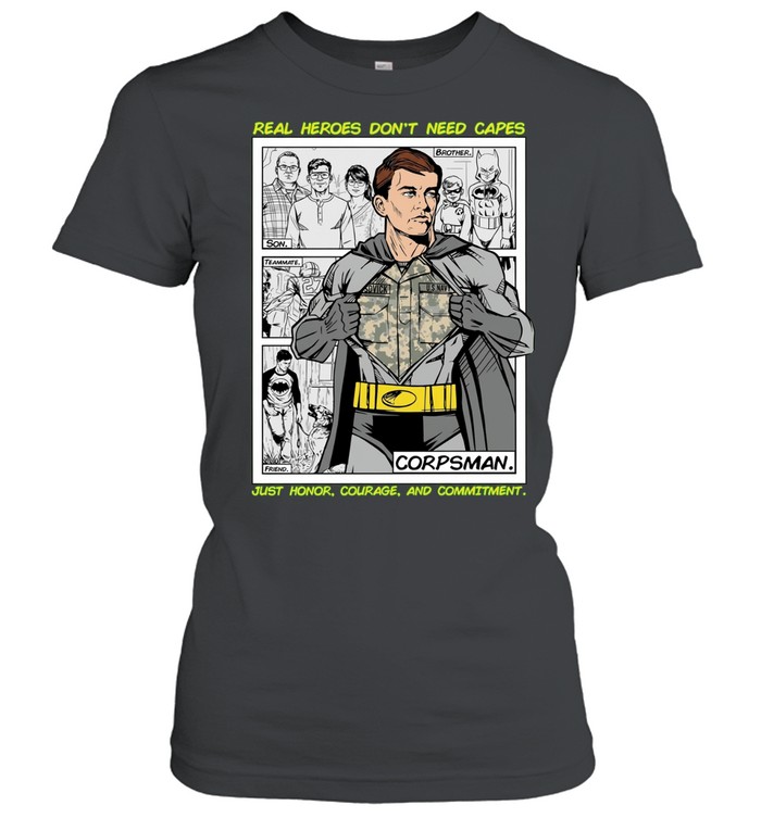 Real Heroes Don’t Need Capes Corpsman Honor Courage and Commitment Women T-Shirt