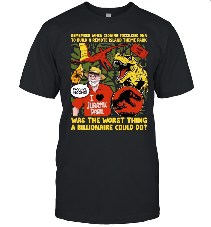 Remember When Cloning Fossilized DNA Was the Worst Thing a Billionaire Could Do Unisex T-Shirt