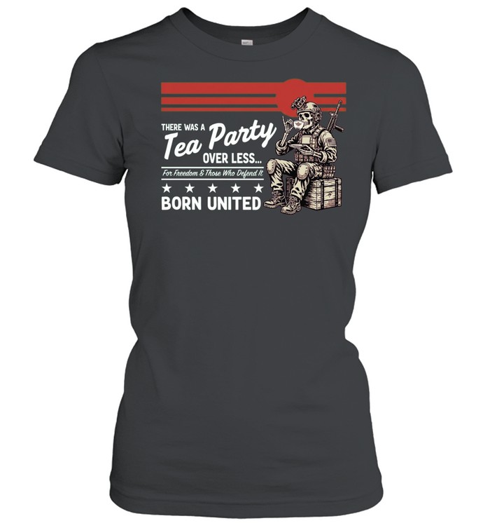 Skeleton Soldier There was a Tea Party over less for Freedom and those who defend it Women T-Shirt