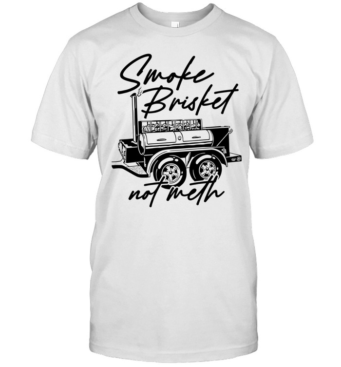 Smoke Brisket Not Meth barbecue bbq grilling Unisex T-Shirt