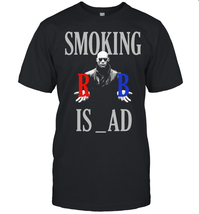 Smoking Is Bad Morpheus The Matrix Red Pill Unisex T-Shirt
