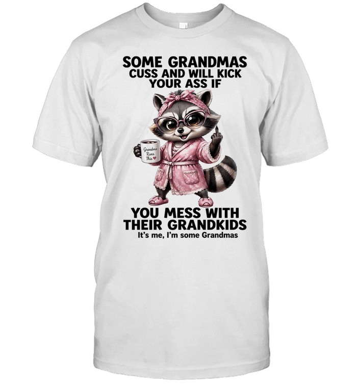 Some Grandmas Cuss And Will Kick Your Ass If You Mess With Their Grandkids Unisex T-Shirt