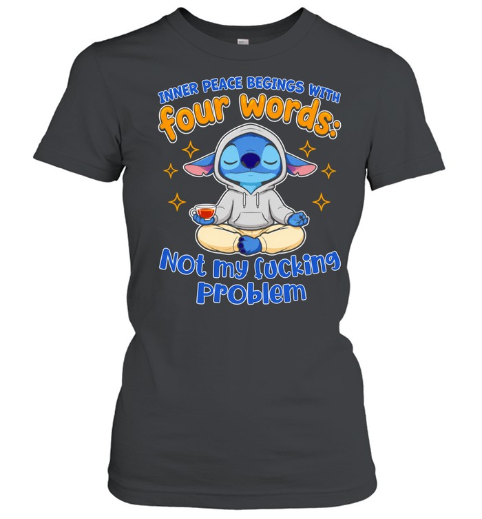 Stitch Inner peace begins with four words not my fucking problem Women T-Shirt