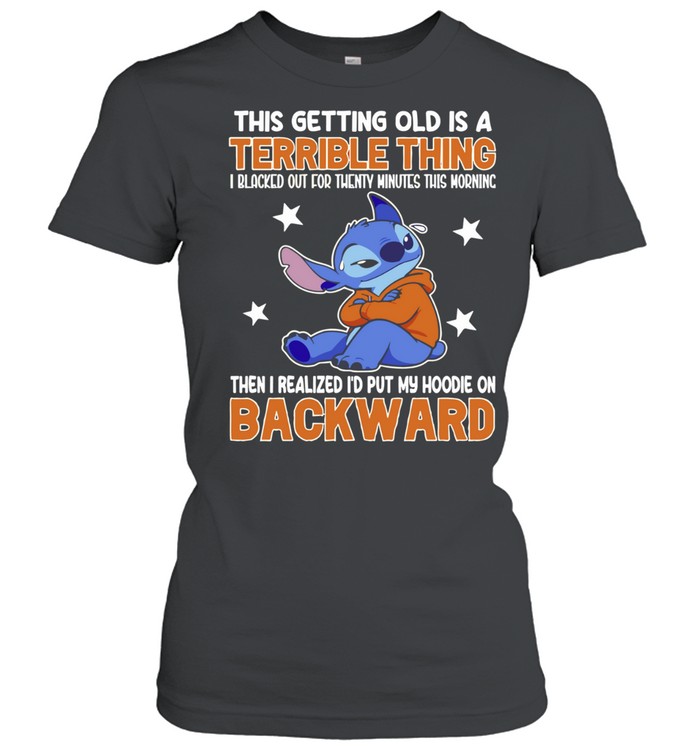 Stitch this getting old is a terrible thing I blacked out for twenty minutes this morning Women T-Shirt