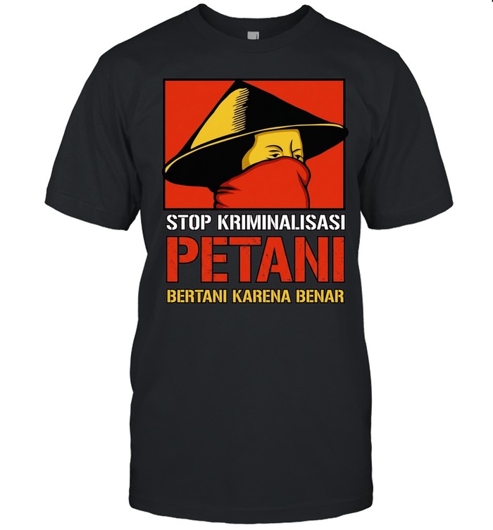 Stop Kriminalisasi Petani Bertani Karena Benar Unisex T-Shirt