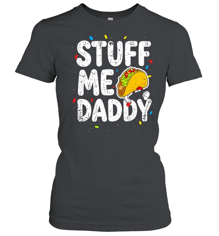 Stuff Me Daddy Taco funny food humor Women T-Shirt