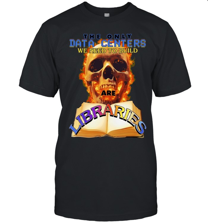 The Only Data Centers We Need to Build Are Libraries Unisex T-Shirt