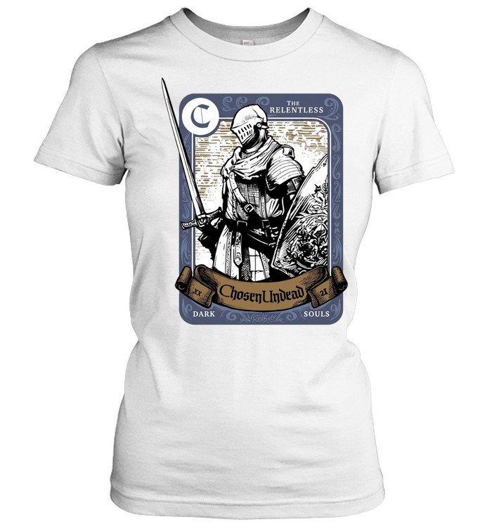 The Relentless Chosen Undead Dark Souls Women T-Shirt