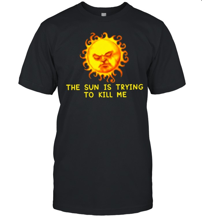 The Sun Is Trying to Kill Me heat summer Unisex T-Shirt