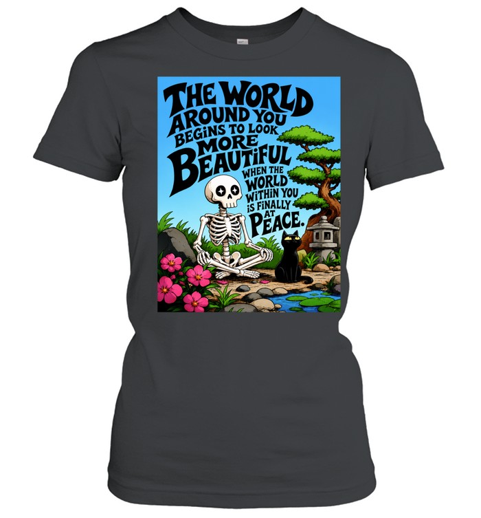 The World Around You Begins to Look More Beautiful When the World Within You Is at Peace Women T-Shirt