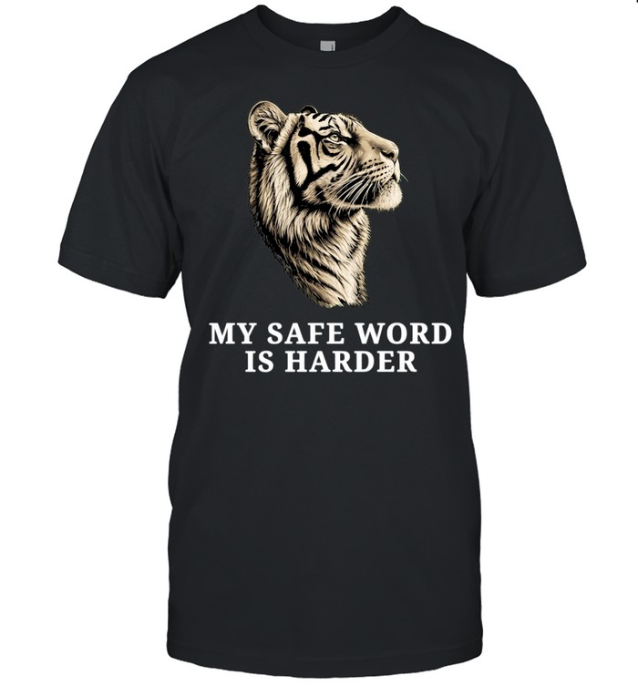 Tiger my safe word is harder Unisex T-Shirt