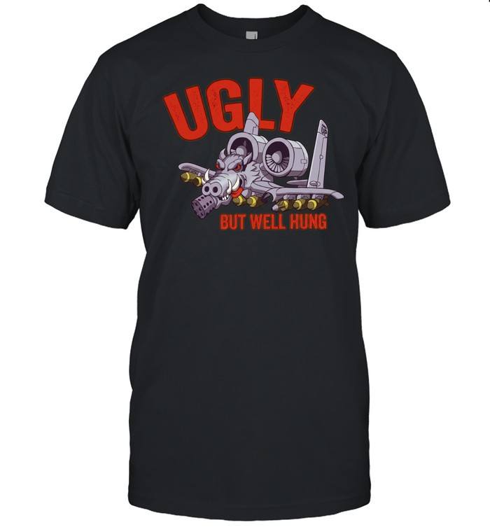 Ugly but Well Hung A-10 Warthog Military Aviation Unisex T-Shirt