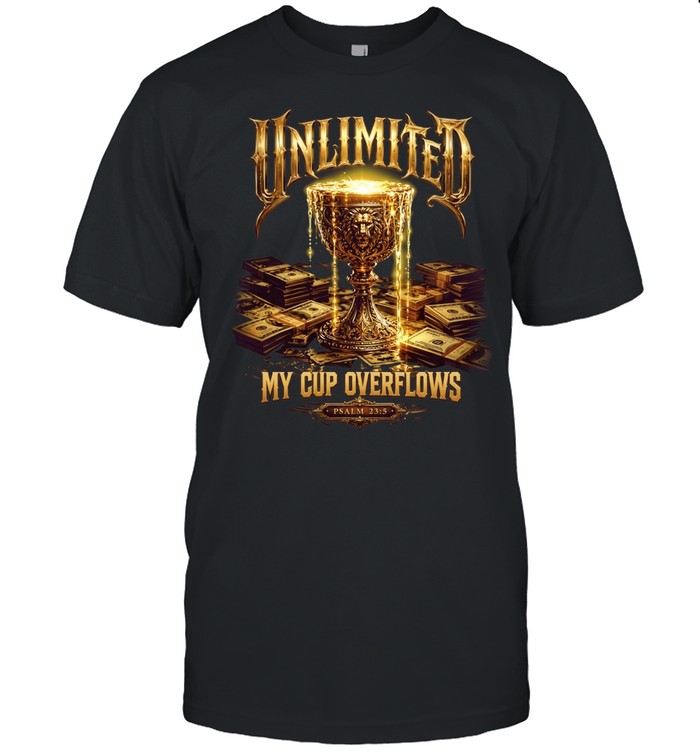 Unlimited my cup overflows Psalm 23 5 holy grail and money Unisex T-Shirt