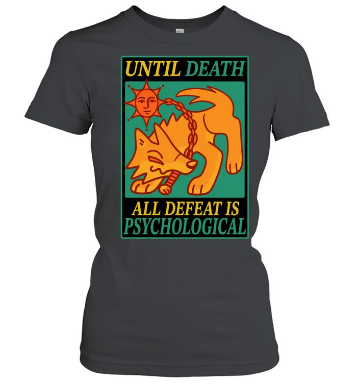 Until Death All Defeat Is Psychological Steak Women T-Shirt