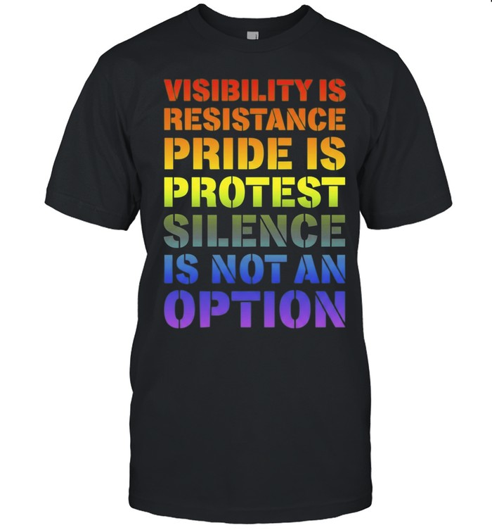 Visibility Is Resistance Pride Is Protest Silence Is Not an Option Unisex T-Shirt