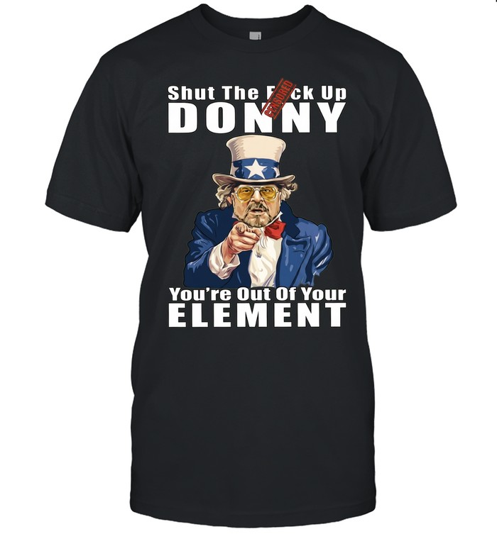 Walter Sobchak The Big Lebowski Shut the fck up Donny you are out of your element Unisex T-Shirt