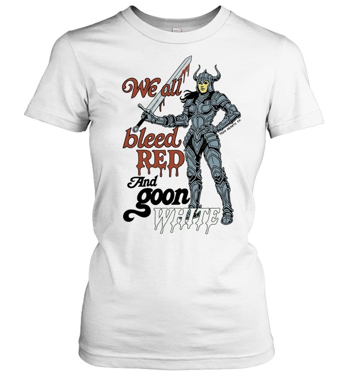 We All Bleed Red and Goon White warrior Women T-Shirt