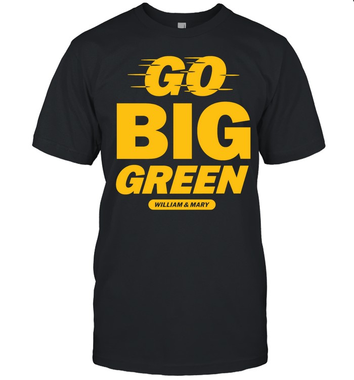 William and Mary Tribe Go Big Green Unisex T-Shirt