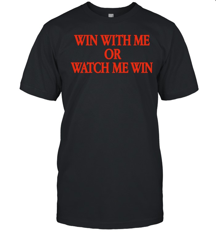 Win With Me or Watch Me Win motivation Unisex T-Shirt