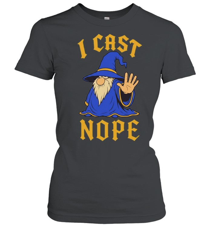 Wizard I cast nope fantasy role playing tabletop Dungeons and Dragons game Women T-Shirt