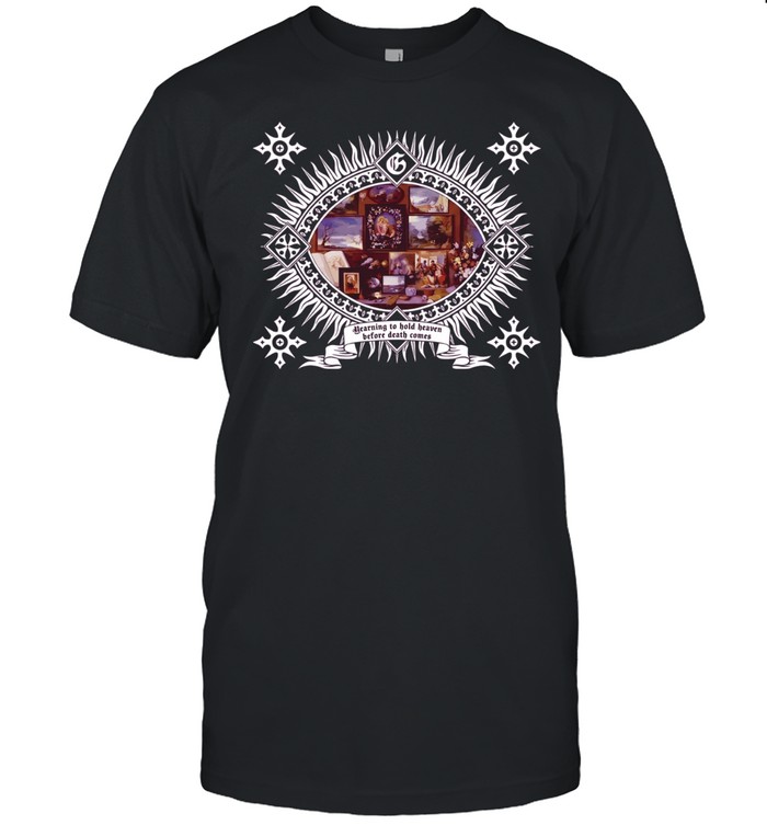 Yearning to Hold Heaven Before Death Comes Unisex T-Shirt