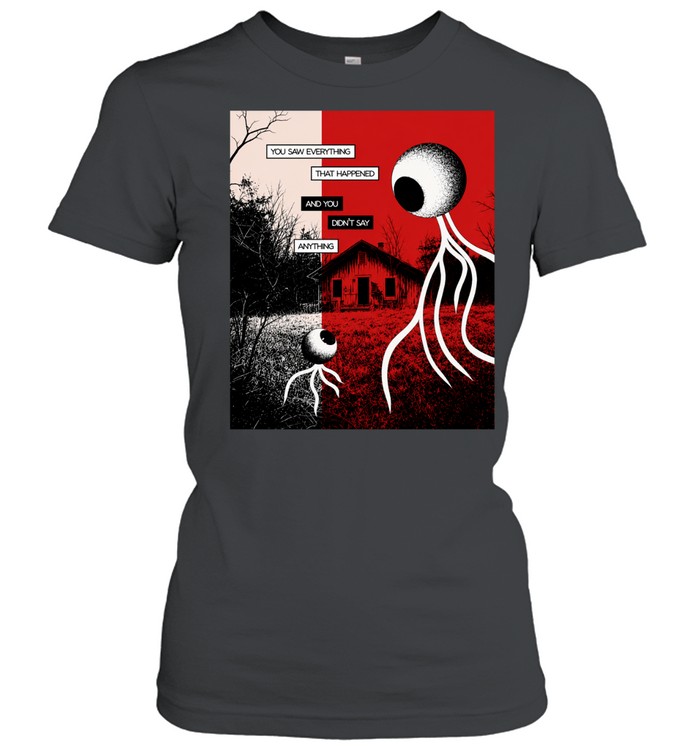 You Saw Everything That Happened and You Didn’t Say Anything Alien Eye Women T-Shirt