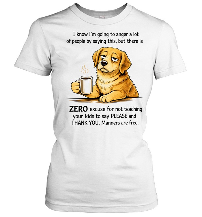Zero Excuse for Not Teaching Your Kids to Say Please and Thank You Women T-Shirt