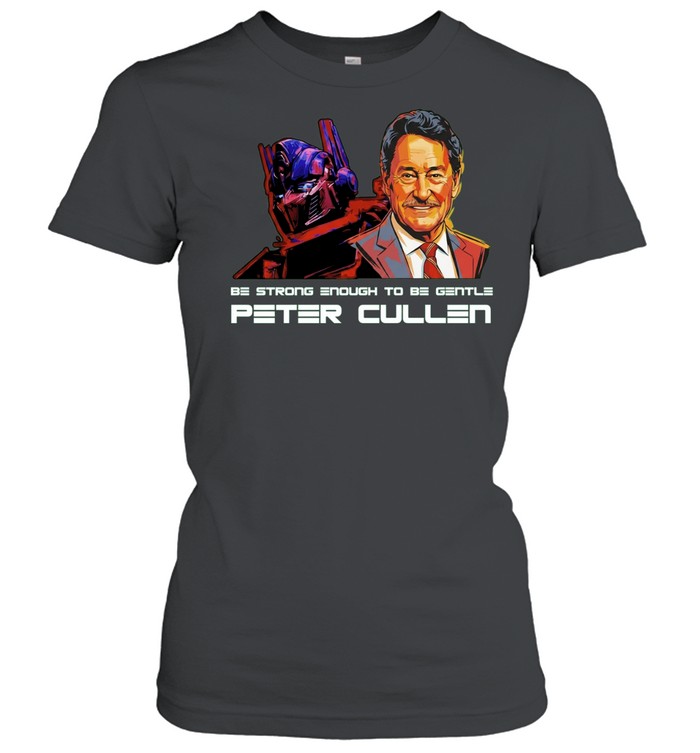Be Strong Enough To Be Gentle Peter Cullen Memorial Tribute Women T-Shirt